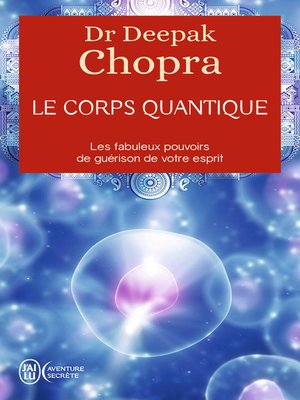 cover image of Le corps quantique. Les fabuleux pouvoirs de guérison de votre esprit